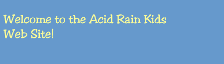 Welcome to the Acid Rain Kids Web site!