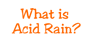 What is Acid Rain?